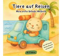 Tiere auf Reisen - mein erstes Urlaubs-Malbuch: Einfaches Malbuch mit süßen Tieren auf Reisen - Urlaubsmotive mit niedlichen Tieren - Ideal für Kinder ... großen Ausmalflächen und extra dicken Linien