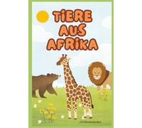 Tiere aus Afrika: Entdecke viele interessante Tiere aus Afrika mit spannenden Fakten//Perfekt für Groß und Klein mit vielen Bildern!