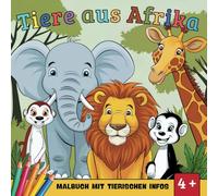 "TIERE AUS AFRIKA" TEIL 1: DAS BUCH ZUM AUSMALEN & LERNEN: Ausmalbuch mit 26 afrikanischen Säugetieren + 26 lehrreichen Infos zu den Tieren - ... zum Vorlesen und lernen ab 4 Jahren!