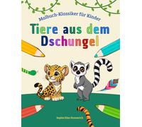 Tiere aus dem Dschungel Malbuch für Kinder: 30 spannende Dschungel-Tiere zum Ausmalen für Kinder ab 4 Jahren, für zu Hause und unterwegs (Malbuch-Klassiker für Kinder)