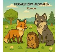 Tiere aus Europa - Mein Lern-Malbuch: 30 Ausmalmotive mit Rotfuchs, Wolf, Igel & Co. - Europas Tierwelt entdecken, Wissen erweitern & Feinmotorik fördern - Malbuch für Kinder ab 3 Jahren