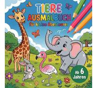 Tiere Ausmalbuch für kleine Abenteurer ab 6 Jahren mit 50 kreativen Motiven