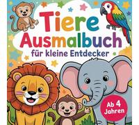 Tiere Ausmalbuch für kleine Entdecker ab 4 Jahren mit 50 faszinierenden Ausmalbildern