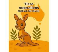 Tiere Australiens - Malbuch für Kinder von 3-8 Jahre: Teil der Serie: Tiere der Welt. Niedliche Ausmalbilder von Känguru, Koala, Emu & vielen mehr - einfache Motive für Kinder ab 3 Jahren