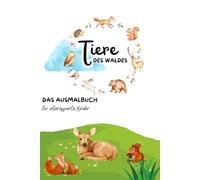 Tiere des Waldes: Das Ausmalbuch für interessierte Kinder