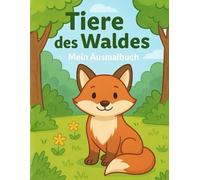 Tiere des Waldes - Mein Ausmalbuch: 30 liebevolle Motive zum Ausmalen für Kinder ab 3 Jahren