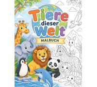 Tiere dieser Welt - Das große Tier-Malbuch für Kinder von 4-8 Jahren: Mit 50 großen Ausmalbildern, interessanten Tierfakten und den faszinierendsten ... Die große Malbuch-Serie für kleine Entdecker)