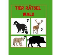 Tiere erraten Im Wald - mein erstes Rätselbuch für Kleinkinder 2-8 Jahre: Schatten erkennen & das richtige Tier auf der nächsten Seite finden - ... für Kinder ab 3 Jahren (Kinderbücher)