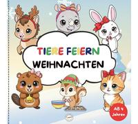 Tiere feiern Weihnachten: Ein niedliches Ausmalbuch für Kinder ab 4 Jahren, Geschenkidee für Vorschule, kreatives Gestalten für Jungen und Mädchen