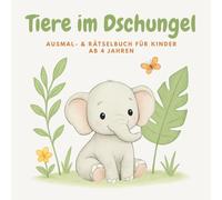 Tiere im Dschungel - Ausmalbuch & Rätselbuch für Kinder ab 4 Jahren / Entdecke die Tierwelt: Affen, Tiger & bunte Regenwald-Tiere kreativ entdecken - Malspaß, Labyrinthe & Suchrätsel