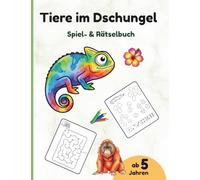 Tiere im Dschungel: Ein Spiel- und Rätselbuch (Flora Libre Kids)