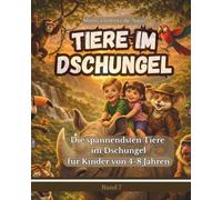 Tiere im Dschungel entdecken für Kinder 4-8 Jahren: Die spannendsten Tiere im Dschungel - Shorty entdeckt die Natur - Band 7