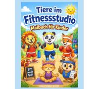 Tiere im Fitnessstudio: Süßes Malbuch für Kinder ab 4 Jahren mit lustigen Tieren beim Sport, Yoga, Boxen und Trainieren