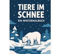 Tiere im Schnee: Ein Wintermalbuch