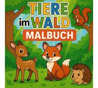 Tiere im Wald: Malbuch für Kinder: Mit 32 liebevollen Waldtieren, kindgerechten Erklärungen, Maltipps & Mitmachfragen - ab 4 Jahren (Tiere entdecken - Malspaß für Kinder)
