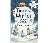 Tiere im Winter: 200 spannende Fakten über Wintertiere - mit Silbentrennung und Rätseln für clevere Erstleser ab 6 Jahren
