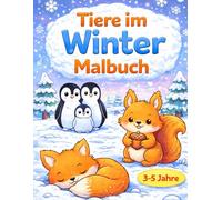 Tiere im Winter Malbuch für Kinder: 35 einfache Wintertiere zum Ausmalen | Große Motive mit dicken Linien | Für Kinder von 3-5 Jahren | Format 8,5 x 11 Zoll