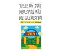 Tiere im Zoo - Malspaß für die Kleinsten: Liebevoll gestaltete Ausmalbilder mit Elefant, Löwe, Giraffe & Co. für kleine Künstler ab 2 Jahren