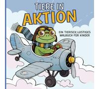 Tiere in Aktion - Malbuch für Kinder: 30 süße und lustige Bilder zum Ausmalen | einfache bis anspruchsvolle Motive für Kinder von 4 bis 8 Jahren | Ideales Geschenk für Mädchen und Jungen