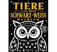 Tiere in der Nacht - Schwarz-Weiß Malbuch: 60 monochrome Ausmalbilder von wilden Tieren im Mondschein - Einfache, entspannende Motive zum Ausmalen mit ... (für Erwachsene, Jugendliche und Senioren)