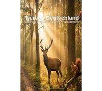 Tiere in Deutschland: Das große Entdeckerbuch für kleine Naturforscher