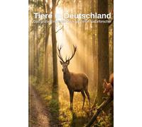 Tiere in Deutschland: Das große Entdeckerbuch für kleine Naturforscher