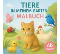 Tiere in meinem Garten Malbuch: Ab 2 Jahren mit 50 niedlichen Ausmalbildern - Freundliche Tiermotive für kleine Kinderhände zum Entdecken, Staunen und Ausmalen