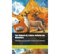 Tiere Malbuch ab 2 Jahren: Arktische und Wüstentiere: Tierkinder zum Ausmalen, Kritzeln und Entdecken