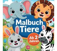 Tiere Malbuch ab 2 Jahren - Mein erstes Ausmalbuch: Einfache Tiermotive zum Ausmalen und Kritzeln - perfekt für kleine Künstler