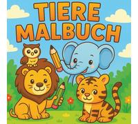 Tiere Malbuch: Mein erstes Ausmalbuch mit 55 einfachen Tiermotiven für Kinder von 3 bis 6 Jahren - mit zusätzlichem Bonusbild