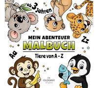 Tiere Malbuch von A bis Z: Alphabet Ausmalbuch für Kinder ab 3 Jahren | Tiere zu jedem Buchstaben | 26 einfache Ausmalbilder mit dicken Linien | Lerne ... Abenteuer Malbuch - Malbücher für Kinder)