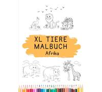 TIERE MALBUCH XL Afrika - DIN A4 Großes Ausmalbuch für Kinder von 2 - 5 Jahren - über 40 Seiten Malspaß mit fröhlichen Tiermotiven: Malbuch für Kinder: Malbuch für Kinder