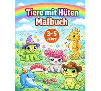 Tiere mit Hüten Malbuch: Süße Ausmalbilder für Kinder von 3-5 Jahren: 35 einfache Tiermotive mit lustigen Hüten - Perfekt für kleine Kinder, Kindergarten & Vorschule