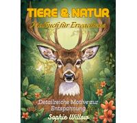 Tiere & Natur - Malbuch für Erwachsene: Detailreiche Tier- und Naturmotive zum Stressabbau und Entspannen | Achtsames Ausmalbuch für Erwachsene mit ... und inneren Ruhe - ideal zum Abschalten