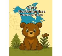 Tiere Nordamerikas - Malbuch für Kinder ab 3 Jahren: Malbuchserie 4, 36 liebevoll gestaltete Ausmalbilder mit Bären, Adlern, Wölfen & mehr - Kreativspaß für Kinder (Tiere der Welt)