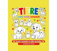 TIERE UND IHRE KINDER: Malbuch mit Tierbabys aus Bauernhof, Wald, Meer und Wildnis für Kinder ab 3 Jahren