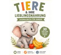 Tiere und ihre Nahrung: Süßes Ausmalbuch für Kinder ab 3 Jahren - 30 einfache Tiermotive mit Lieblingsessen zum Lernen und Ausmalen