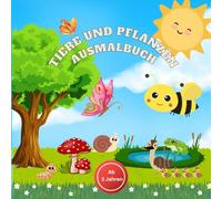 Tiere und Pflanzen Ausmalbuch für kleine Entdecker ab 3 Jahren mit 32 Ausmalbilder