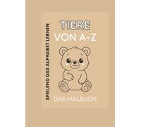 Tiere von A-Z Das Malbuch: Spielend das Alphabet lernen.