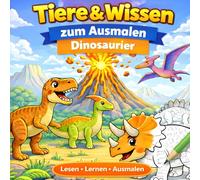 Tiere & Wissen zum Ausmalen - Dinosaurier: Ein liebevoll gestaltetes Malbuch, das Wissen vermittelt.
