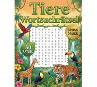 Tiere Wortsuchrätsel: 1000+ Tierrätsel in Großdruck für Kinder, Erwachsene und Senioren mit allen Lösungen