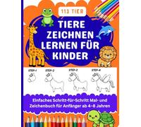 Tiere zeichnen lernen für Kinder: Einfaches Schritt-für-Schritt Mal- und Zeichenbuch für Anfänger ab 4-8 Jahren