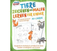 Tiere zeichnen und malen lernen für Kinder ab 4 Jahren - Mit einfachen Schritt für Schritt Anleitungen: Das geniale A4-Zeichenbuch und Malbuch für kleine Künstler in Kindergarten und Vorschule