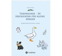 Tierfreunde - 30 Geschichten für kleine Herzen: Kurzgeschichten für Kinder 4-8 Jahre