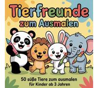 Tierfreunde zum Ausmalen: 50 süße Tiere zum ausmalen für Kinder ab 3 Jahre