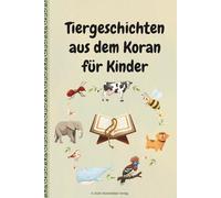 Tiergeschichten aus dem Koran für Kinder: 7 kindgerechte Geschichten über Tiere im Islam | Islamisches Kinderbuch zum Vorlesen mit einfachen Lektionen über Allah