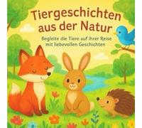 Tiergeschichten aus der Natur: Begleite Tiere auf ihrer Reise mit liebevollen Geschichten