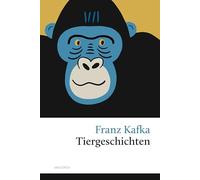 Tiergeschichten: Enthält u.a. 'Der Bau', 'Josefine, oder die Sängerin der Mäuse', 'Forschungen eines Hundes'