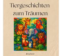 Tiergeschichten zum Träumen: „10 tierische Abenteuer zum Vorlesen & Selberlesen“