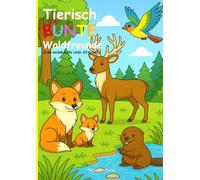 Tierisch BUNTE Waldfreunde: ZUM AUSMALEN UND STAUNEN